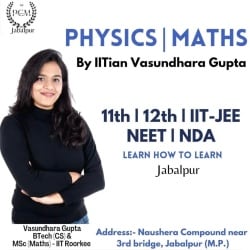 Physics & Maths Classes By IITian Vasundhara Gupta (IIT-Roorkee) 11th 12th JEE -Mains Adv PCM NDA NEET Jabalpur in Barat Road Russel Chowk
